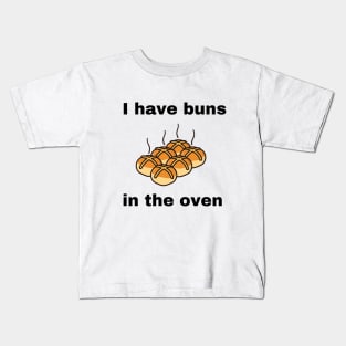 I Have Buns In The Oven Freshly Baked Baker Kids T-Shirt